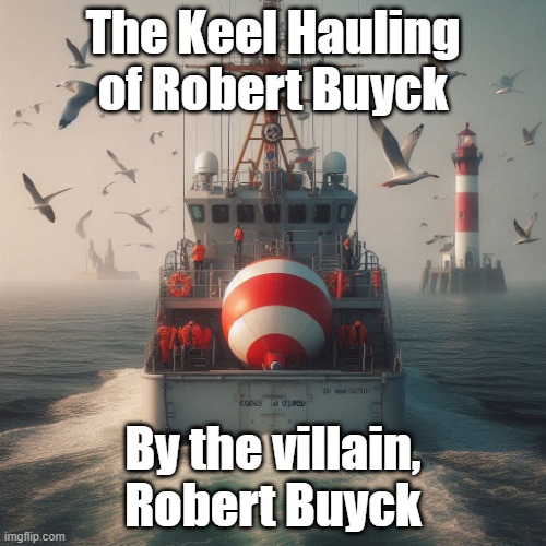 The Keel Hauling of Robert Buyck by the Villain Robert Buyck